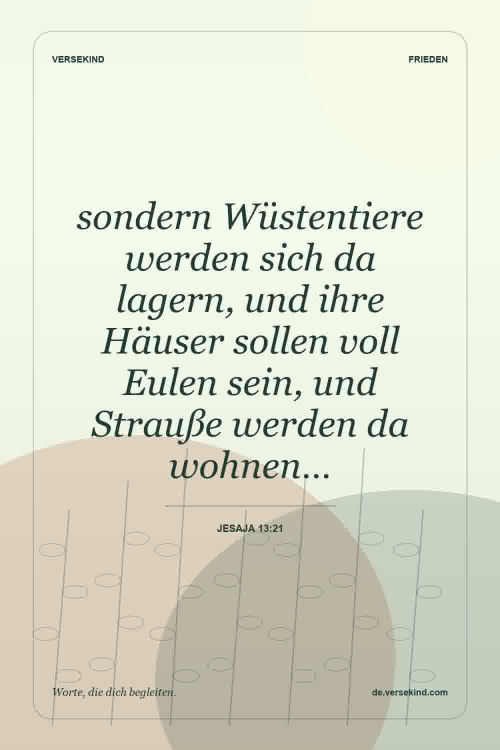 sondern Wüstentiere werden sich da lagern, und ihre Häuser sollen voll Eulen sein, und Strauße werden da wohnen… — Jesaja 13:21