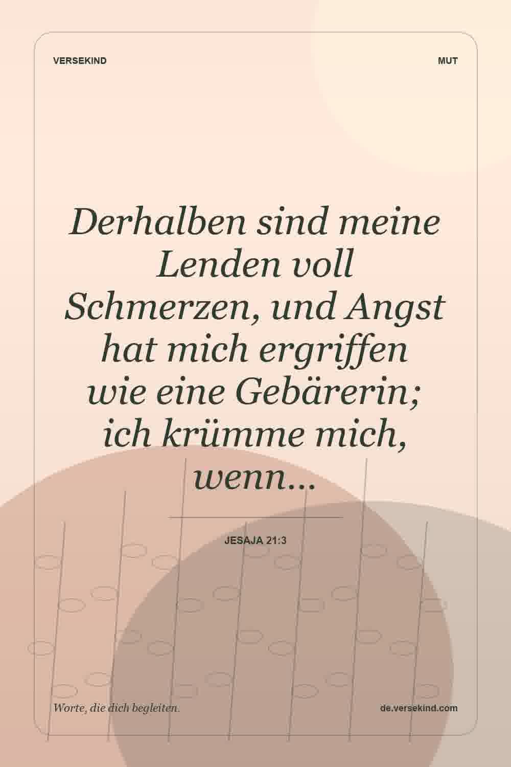Derhalben sind meine Lenden voll Schmerzen, und Angst hat mich ergriffen wie eine Gebärerin; ich krümme mich, wenn… — Jesaja 21:3