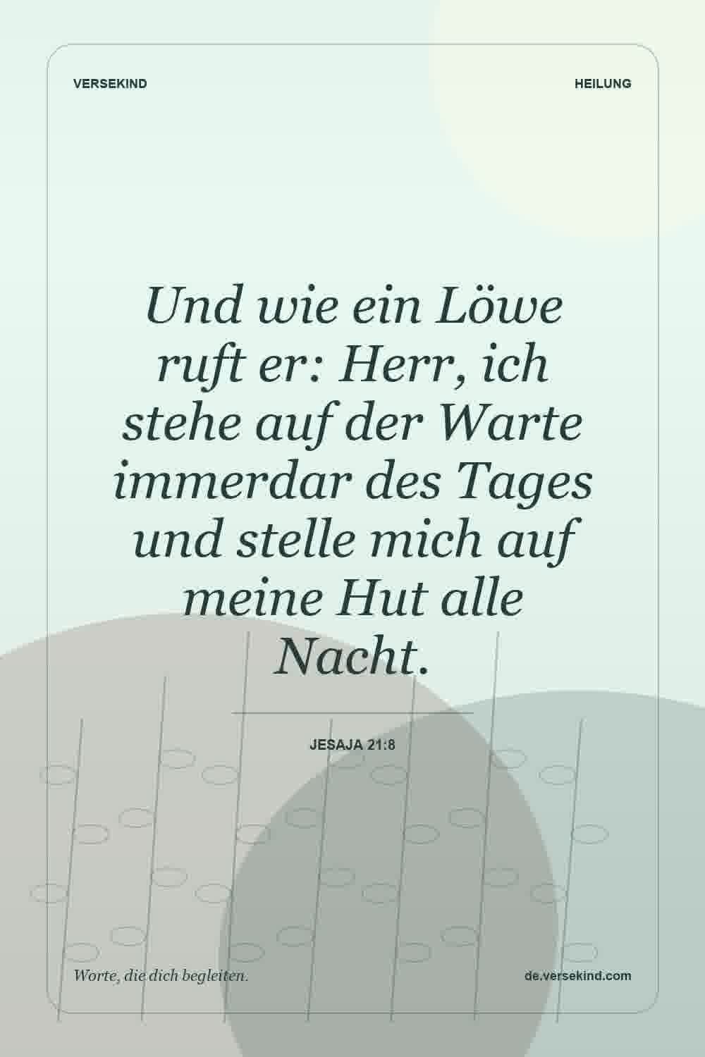 Und wie ein Löwe ruft er: Herr, ich stehe auf der Warte immerdar des Tages und stelle mich auf meine Hut alle Nacht. — Jesaja 21:8