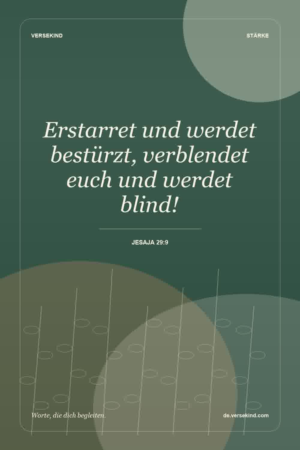 Erstarret und werdet bestürzt, verblendet euch und werdet blind! — Jesaja 29:9