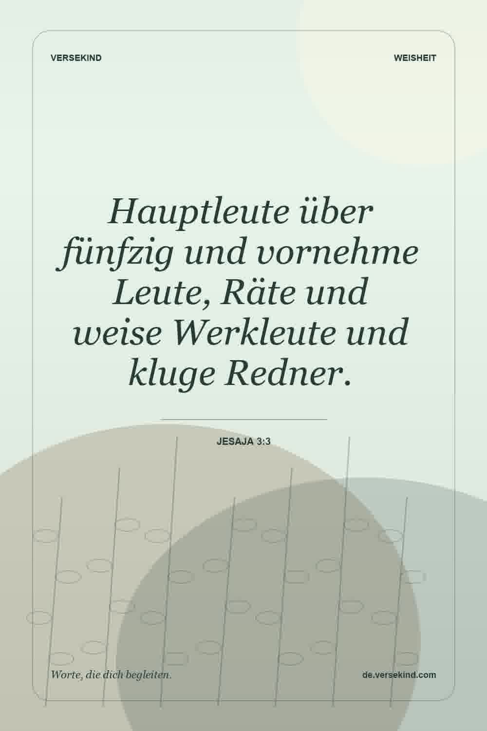 Hauptleute über fünfzig und vornehme Leute, Räte und weise Werkleute und kluge Redner. — Jesaja 3:3