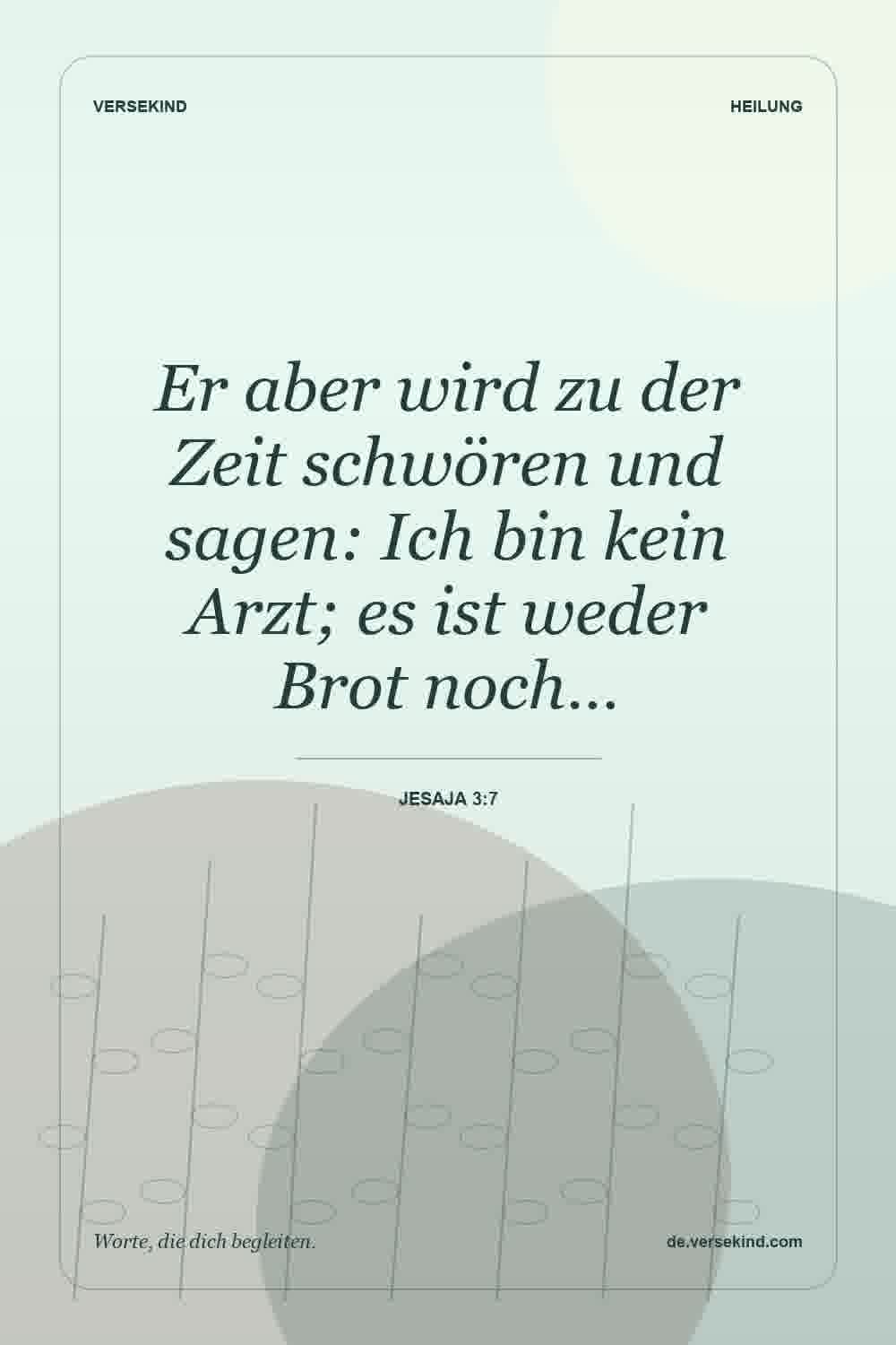 Er aber wird zu der Zeit schwören und sagen: Ich bin kein Arzt; es ist weder Brot noch… — Jesaja 3:7