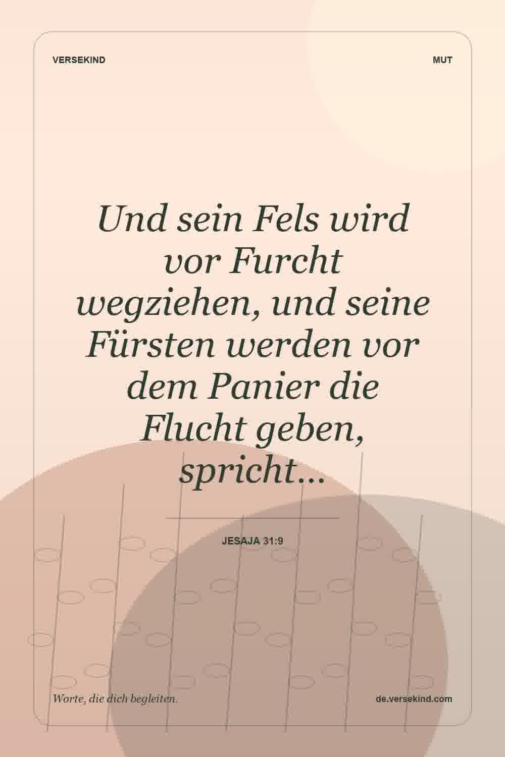 Und sein Fels wird vor Furcht wegziehen, und seine Fürsten werden vor dem Panier die Flucht geben, spricht… — Jesaja 31:9