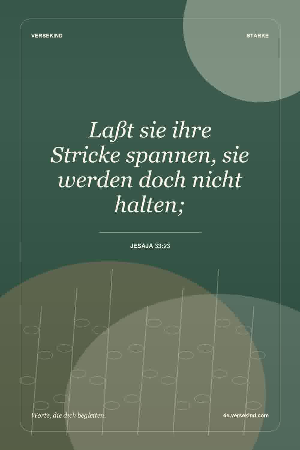Laßt sie ihre Stricke spannen, sie werden doch nicht halten; — Jesaja 33:23