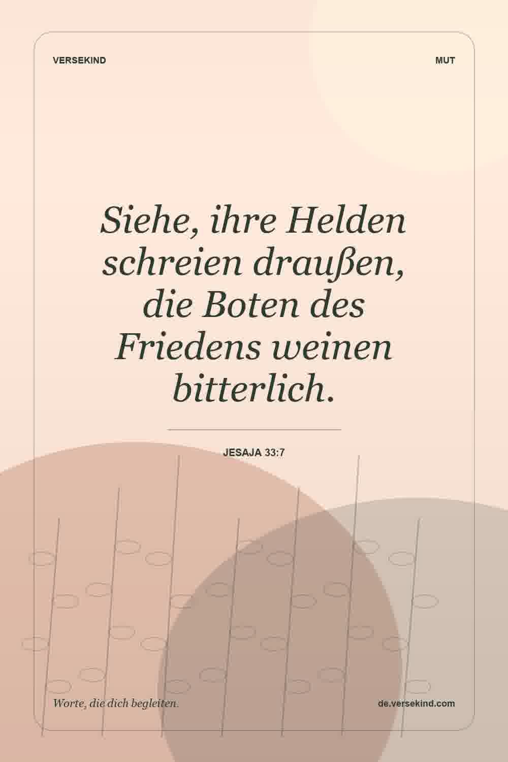 Siehe, ihre Helden schreien draußen, die Boten des Friedens weinen bitterlich. — Jesaja 33:7