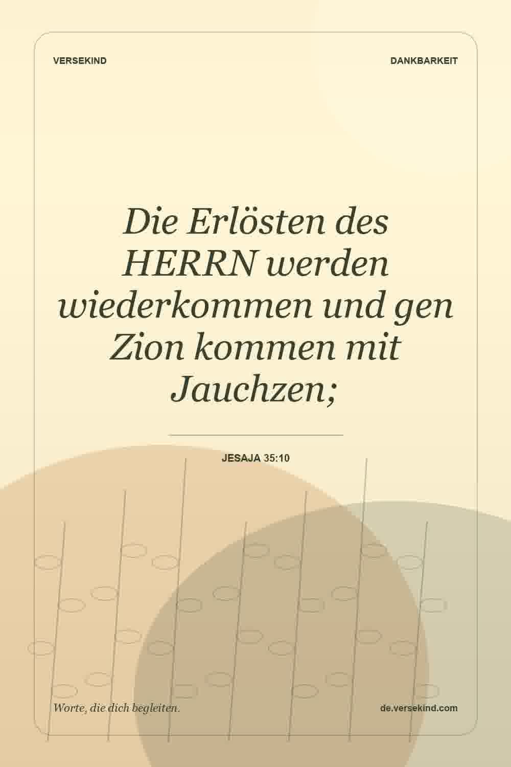 Die Erlösten des HERRN werden wiederkommen und gen Zion kommen mit Jauchzen; — Jesaja 35:10