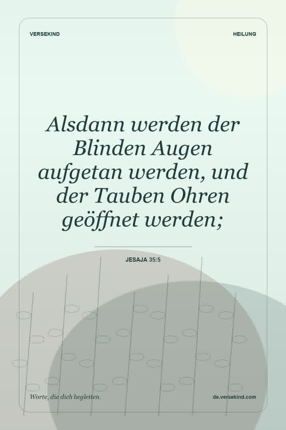 Alsdann werden der Blinden Augen aufgetan werden, und der Tauben Ohren geöffnet werden; — Jesaja 35:5