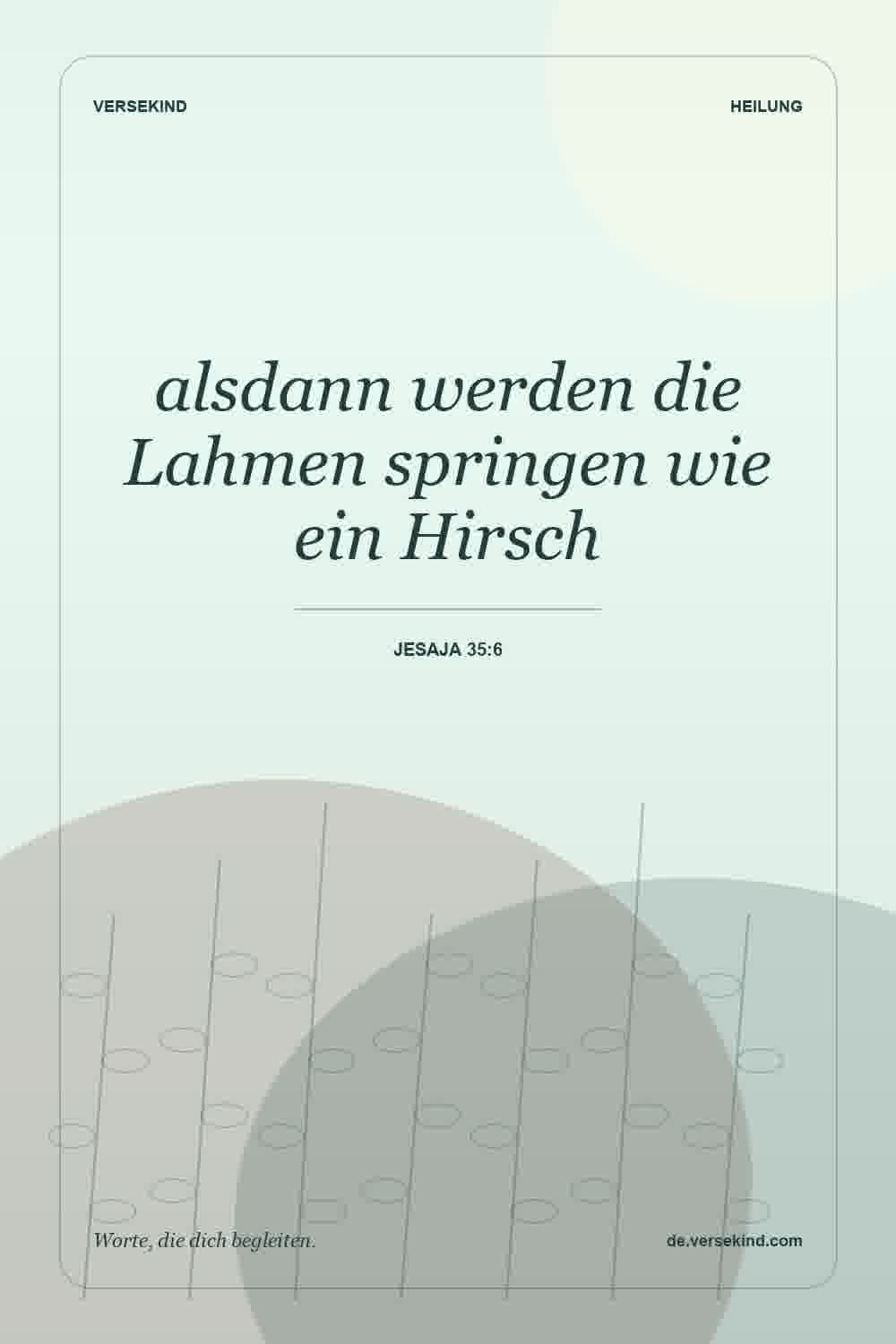 alsdann werden die Lahmen springen wie ein Hirsch — Jesaja 35:6