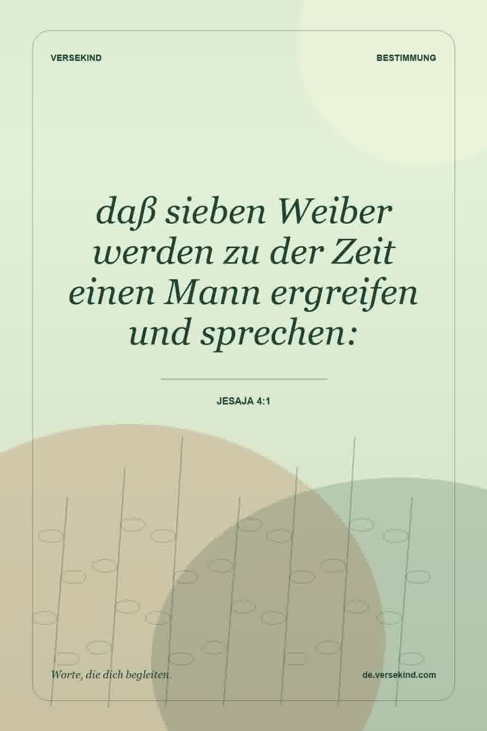 daß sieben Weiber werden zu der Zeit einen Mann ergreifen und sprechen: — Jesaja 4:1