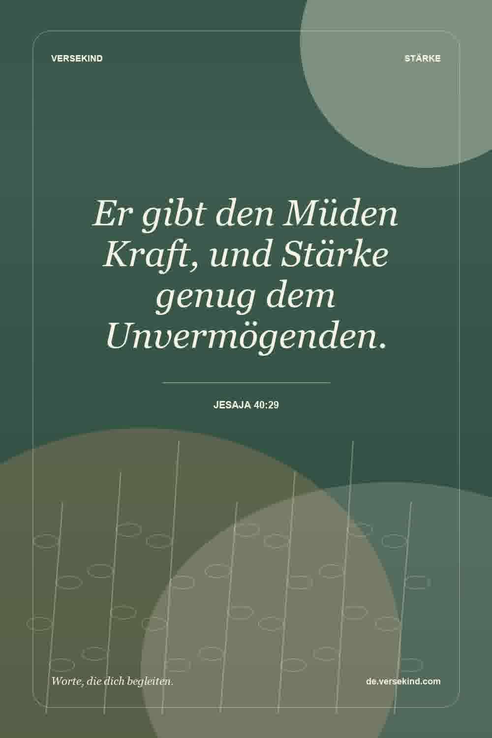 Er gibt den Müden Kraft, und Stärke genug dem Unvermögenden. — Jesaja 40:29