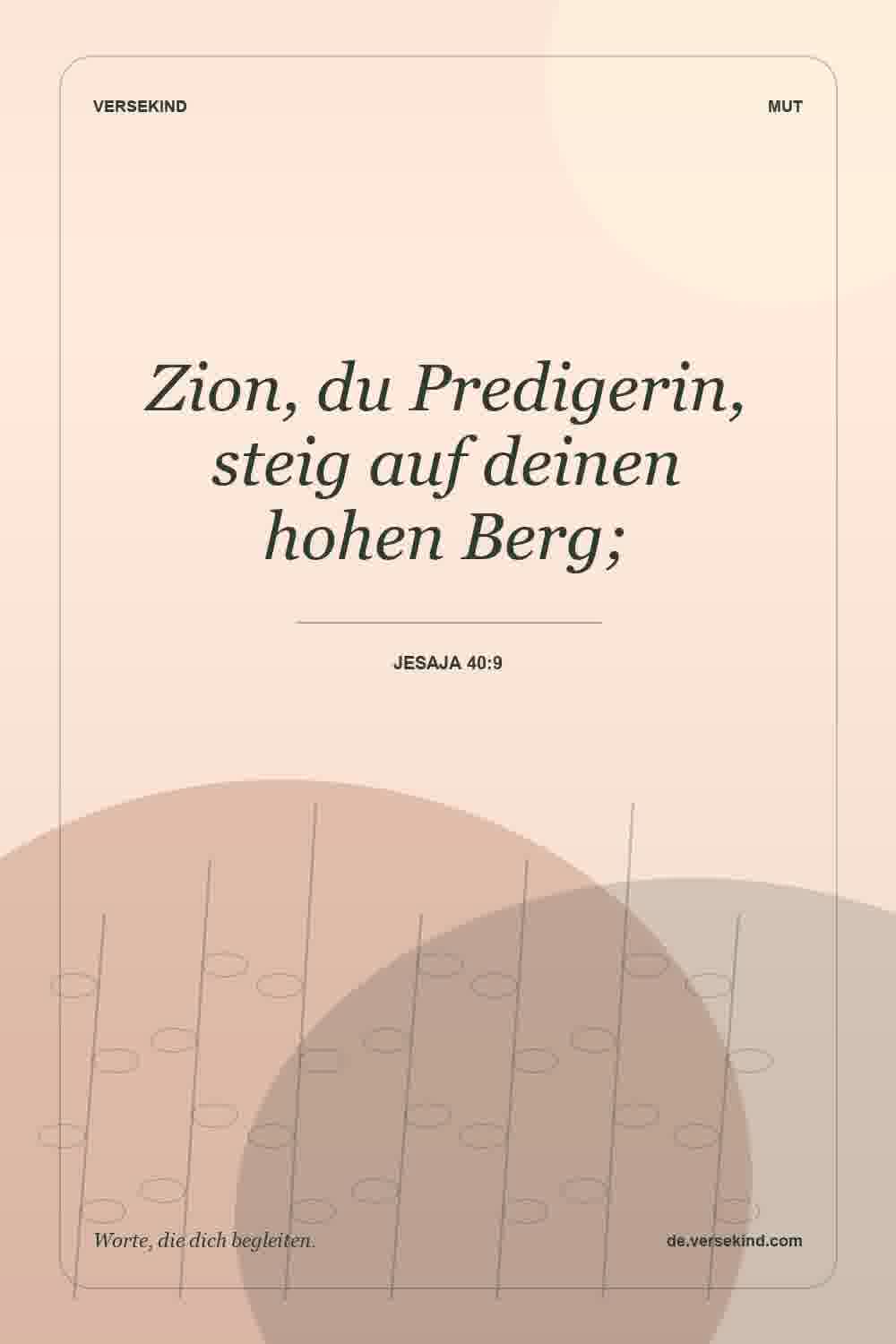 Zion, du Predigerin, steig auf deinen hohen Berg; — Jesaja 40:9