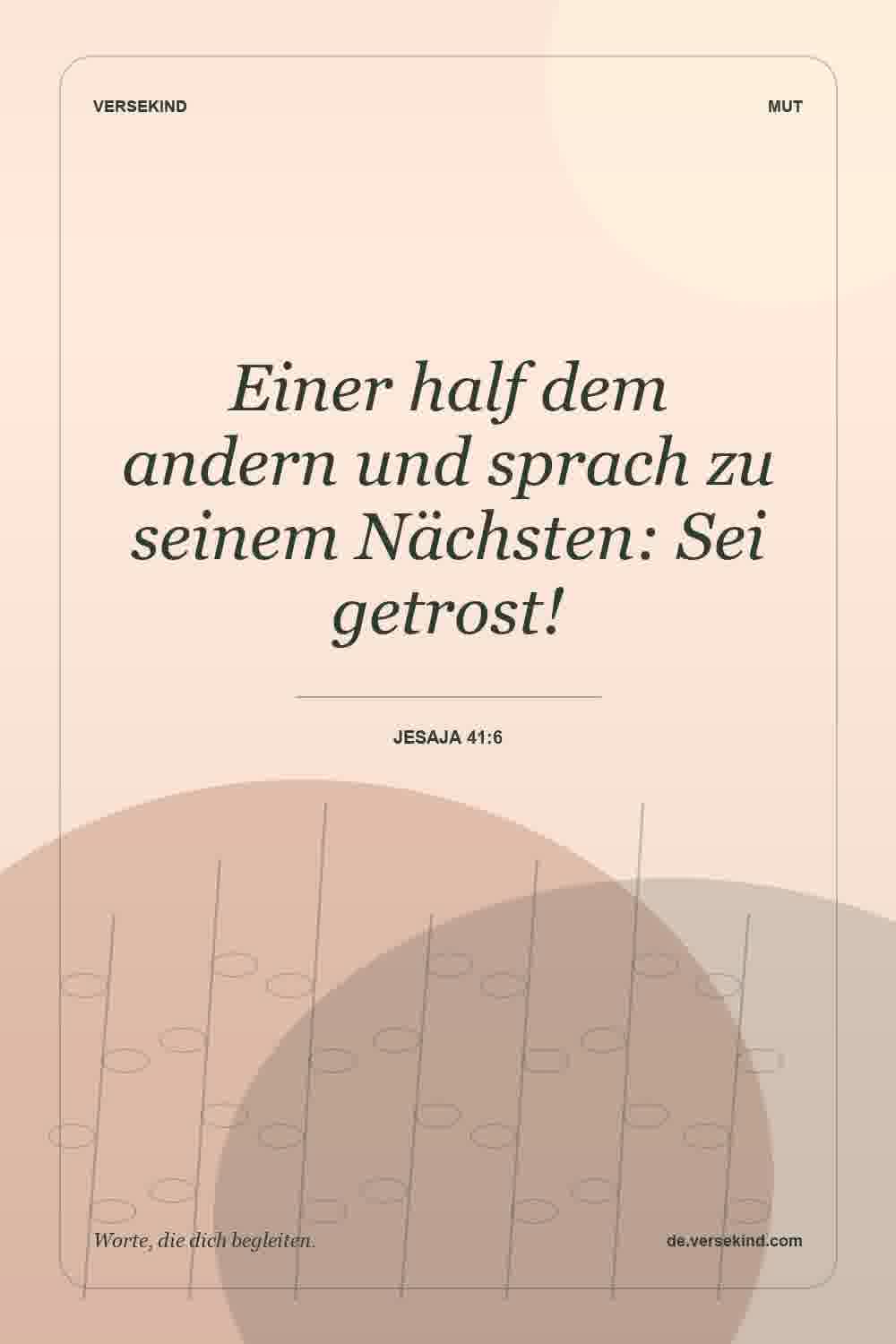 Einer half dem andern und sprach zu seinem Nächsten: Sei getrost! — Jesaja 41:6