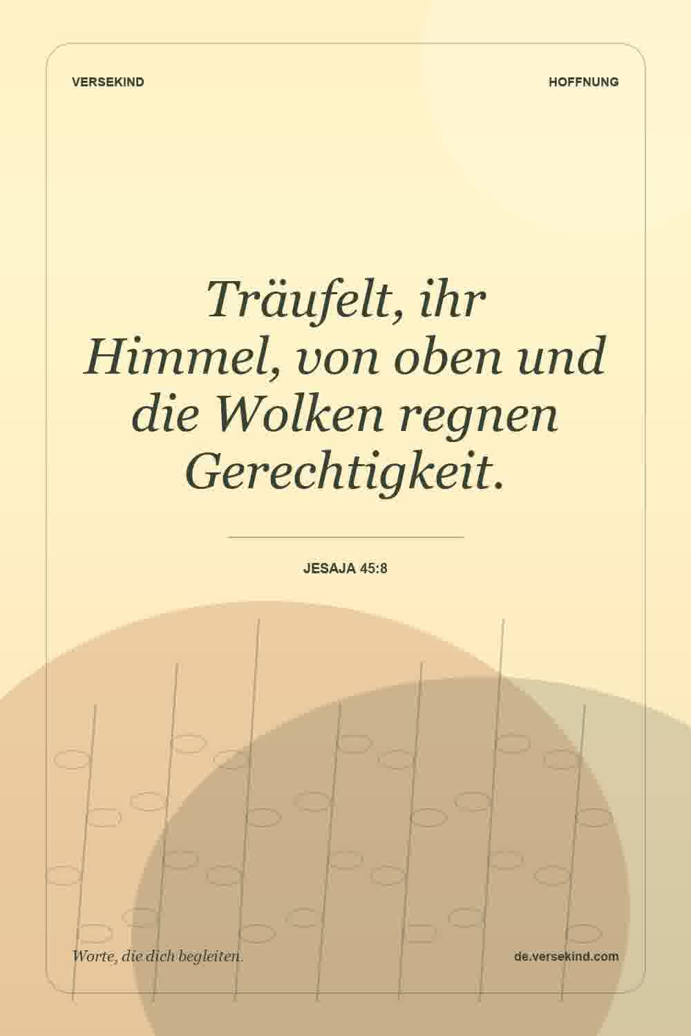Träufelt, ihr Himmel, von oben und die Wolken regnen Gerechtigkeit. — Jesaja 45:8