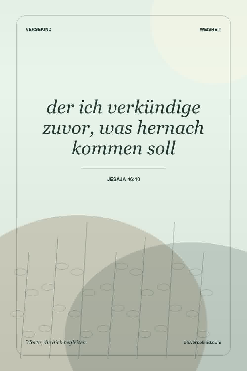 der ich verkündige zuvor, was hernach kommen soll — Jesaja 46:10