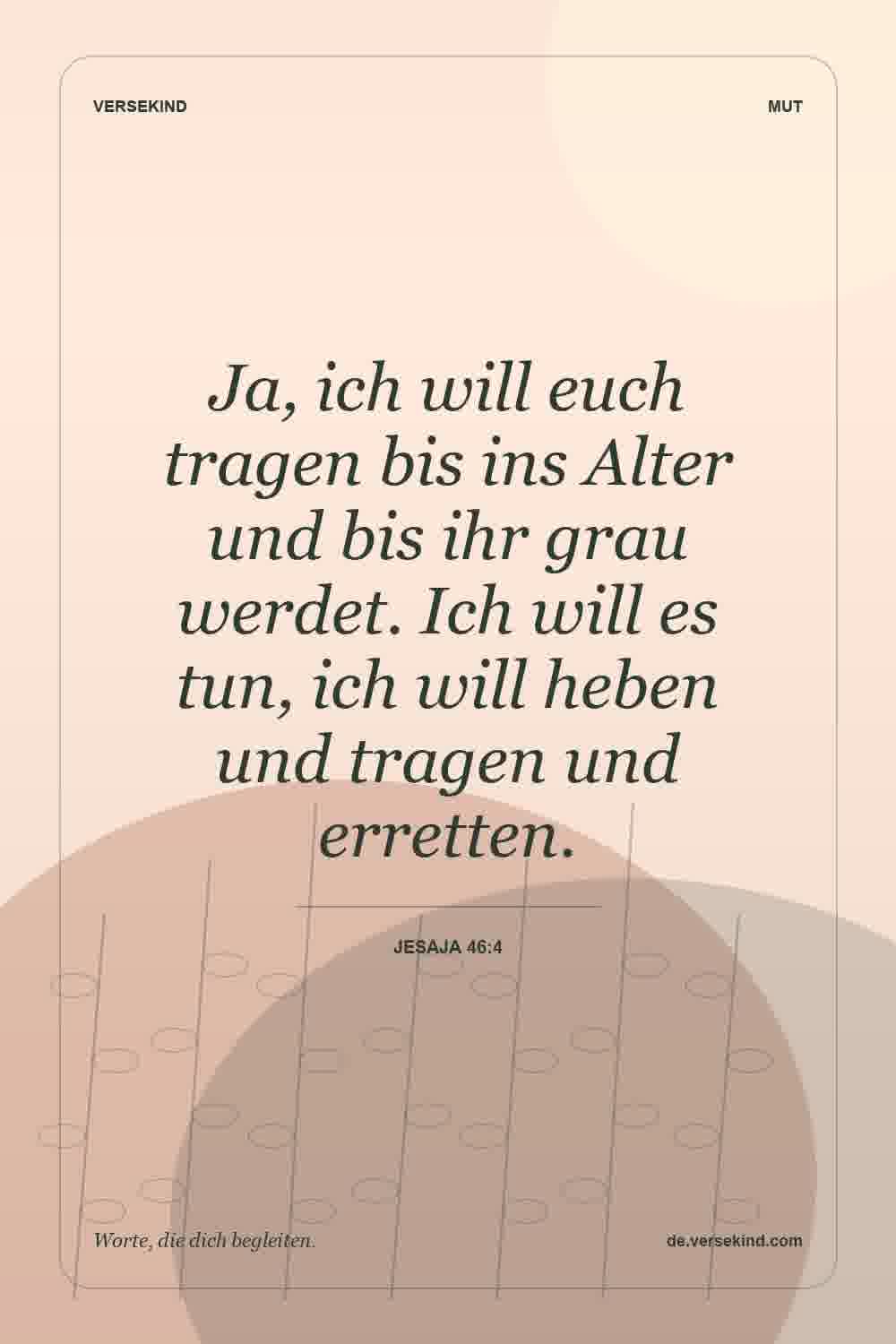 Ja, ich will euch tragen bis ins Alter und bis ihr grau werdet. Ich will es tun, ich will heben und tragen und erretten. — Jesaja 46:4