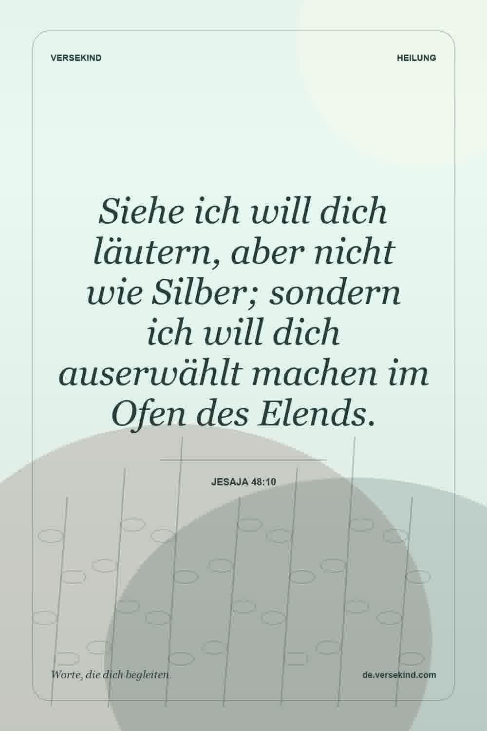 Siehe ich will dich läutern, aber nicht wie Silber; sondern ich will dich auserwählt machen im Ofen des Elends. — Jesaja 48:10