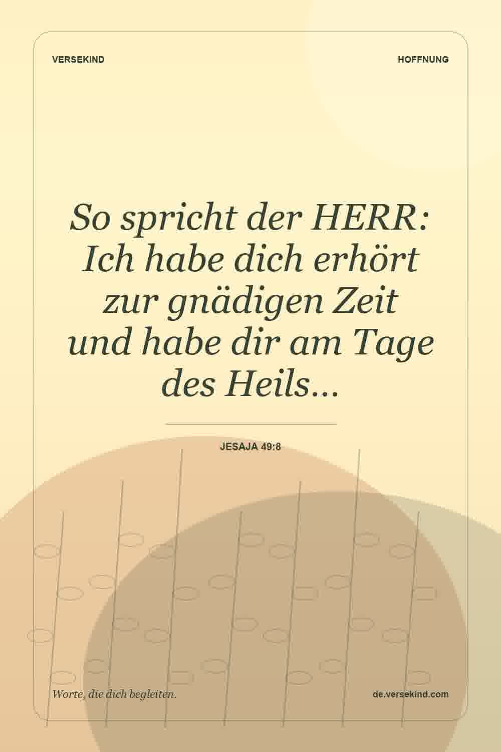 So spricht der HERR: Ich habe dich erhört zur gnädigen Zeit und habe dir am Tage des Heils… — Jesaja 49:8
