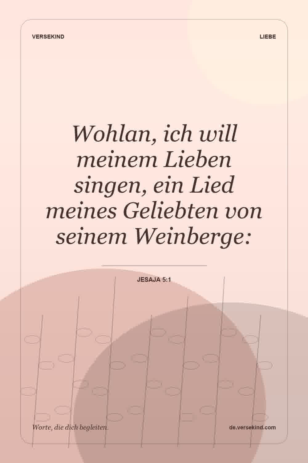Wohlan, ich will meinem Lieben singen, ein Lied meines Geliebten von seinem Weinberge: — Jesaja 5:1