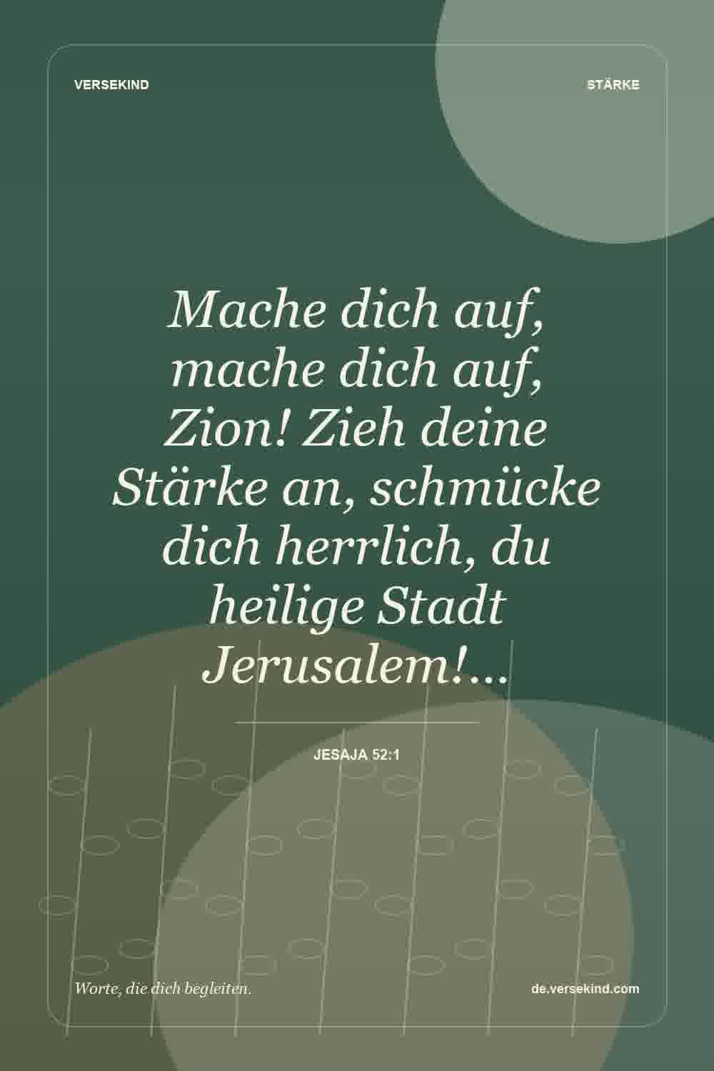 Mache dich auf, mache dich auf, Zion! Zieh deine Stärke an, schmücke dich herrlich, du heilige Stadt Jerusalem!… — Jesaja 52:1