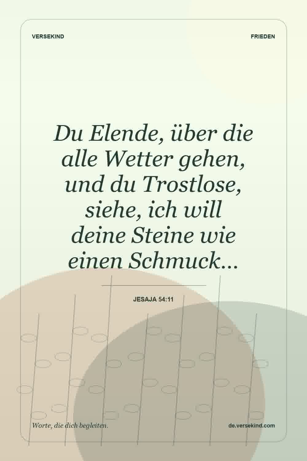 Du Elende, über die alle Wetter gehen, und du Trostlose, siehe, ich will deine Steine wie einen Schmuck… — Jesaja 54:11