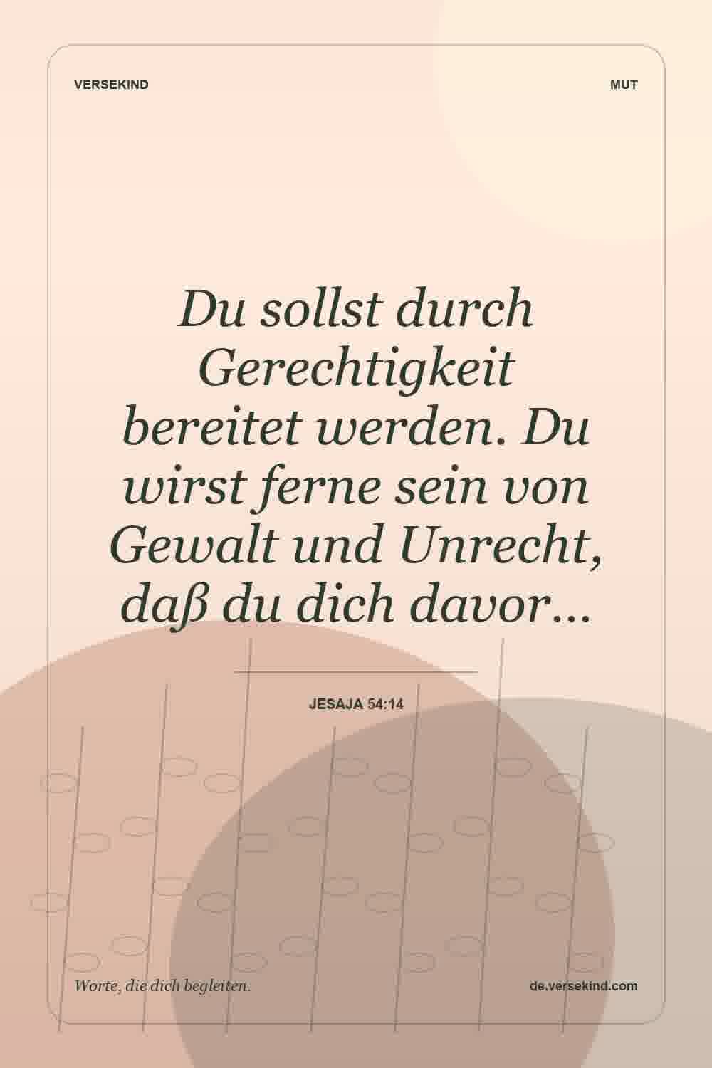 Du sollst durch Gerechtigkeit bereitet werden. Du wirst ferne sein von Gewalt und Unrecht, daß du dich davor… — Jesaja 54:14