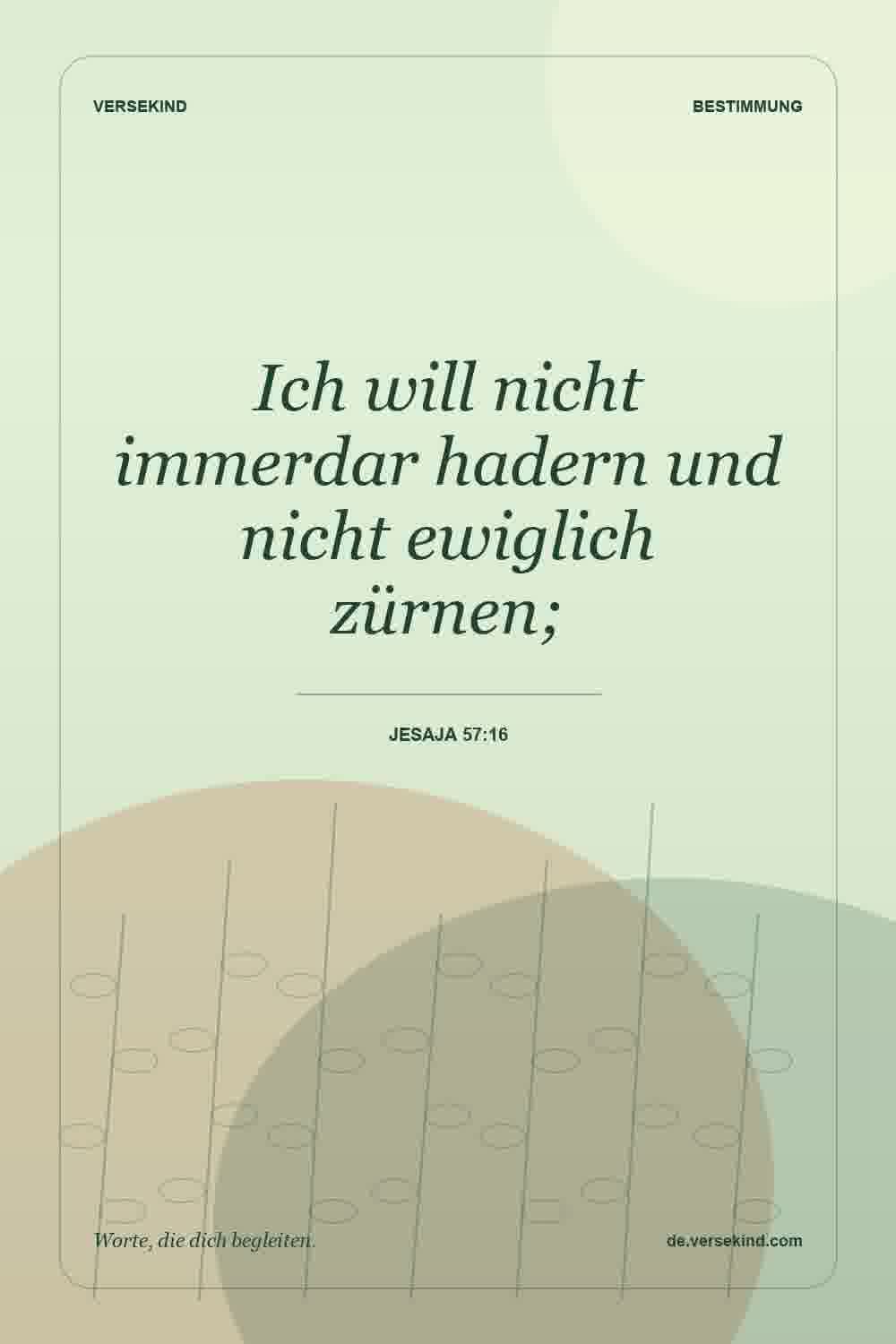Ich will nicht immerdar hadern und nicht ewiglich zürnen; — Jesaja 57:16