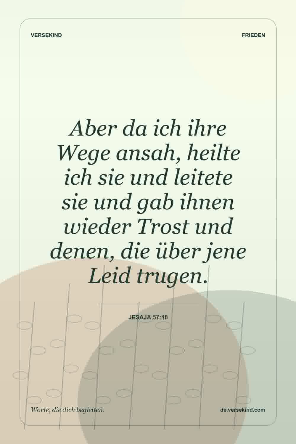 Aber da ich ihre Wege ansah, heilte ich sie und leitete sie und gab ihnen wieder Trost und denen, die über jene Leid trugen. — Jesaja 57:18