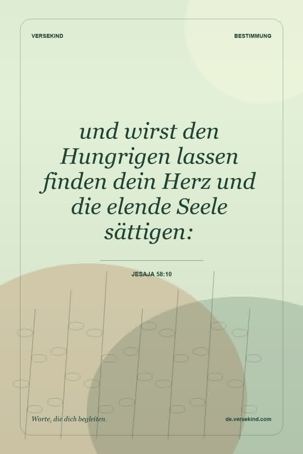 und wirst den Hungrigen lassen finden dein Herz und die elende Seele sättigen: — Jesaja 58:10
