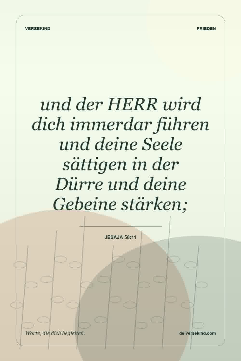 und der HERR wird dich immerdar führen und deine Seele sättigen in der Dürre und deine Gebeine stärken; — Jesaja 58:11