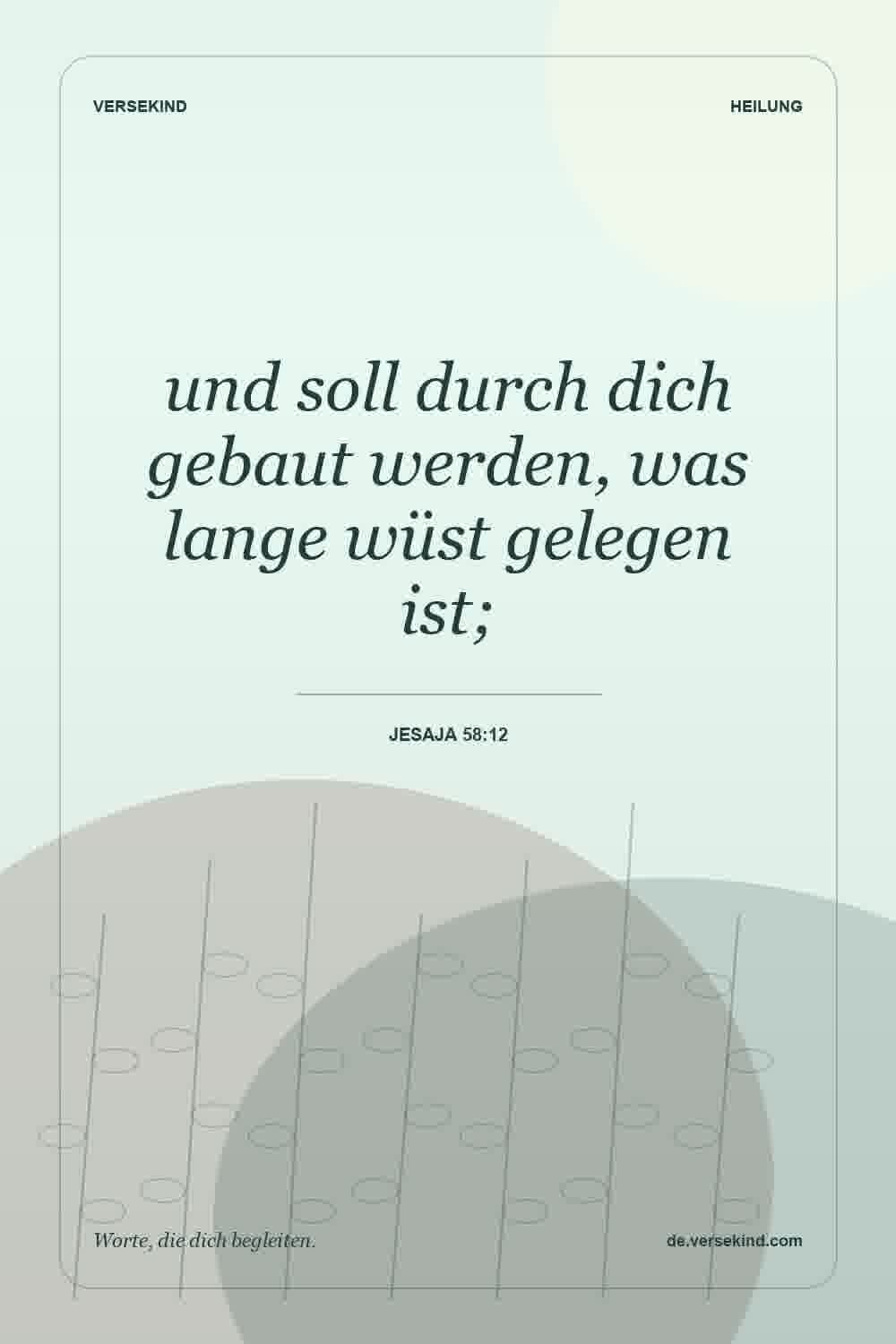 und soll durch dich gebaut werden, was lange wüst gelegen ist; — Jesaja 58:12