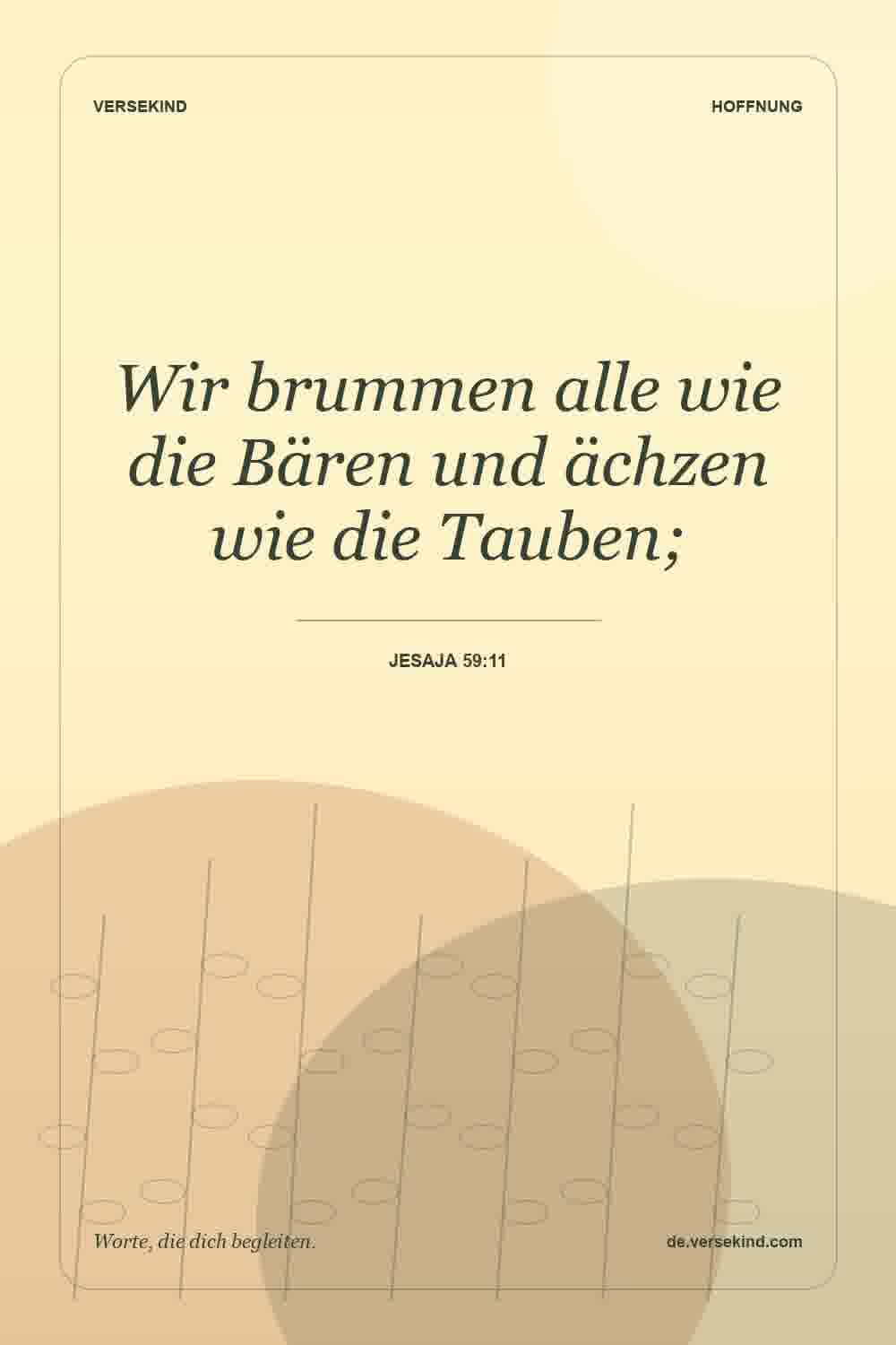 Wir brummen alle wie die Bären und ächzen wie die Tauben; — Jesaja 59:11