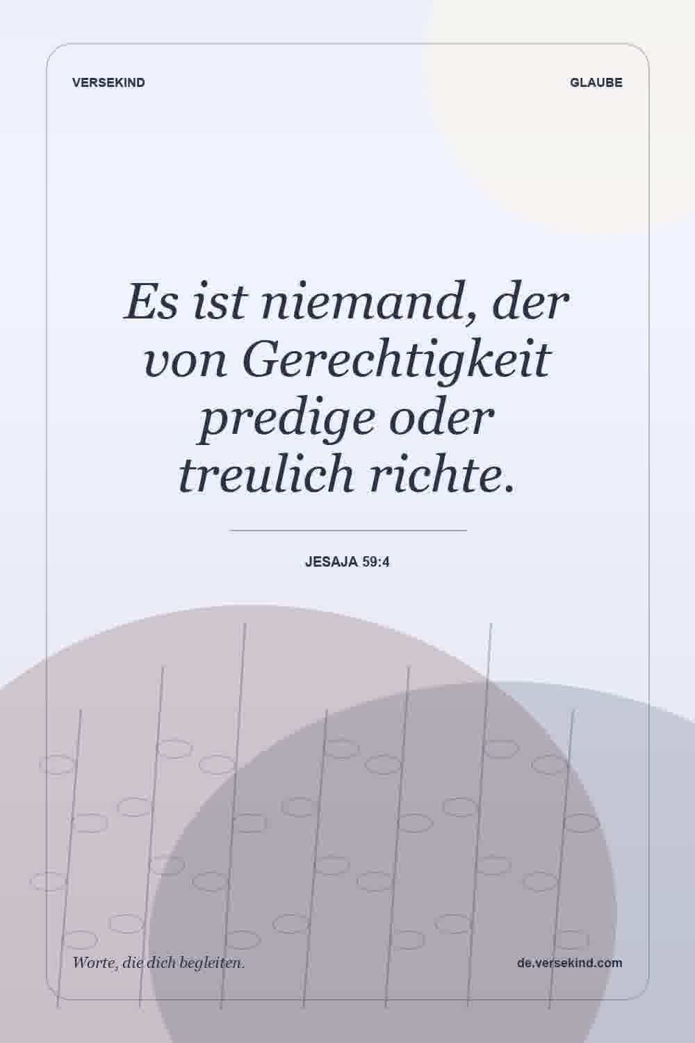Es ist niemand, der von Gerechtigkeit predige oder treulich richte. — Jesaja 59:4