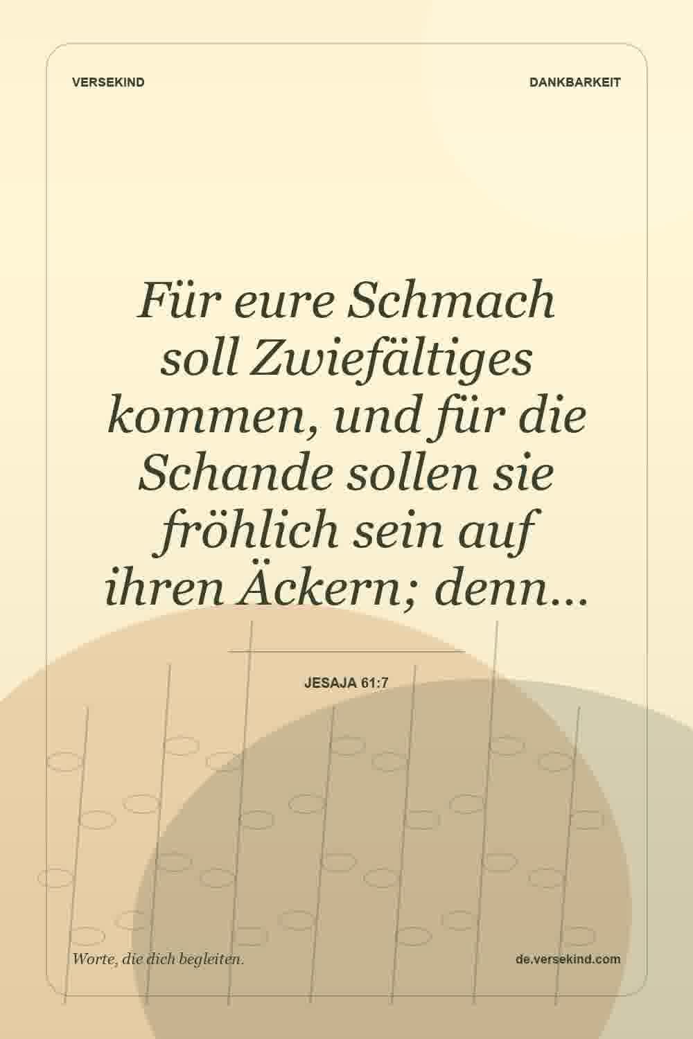 Für eure Schmach soll Zwiefältiges kommen, und für die Schande sollen sie fröhlich sein auf ihren Äckern; denn… — Jesaja 61:7