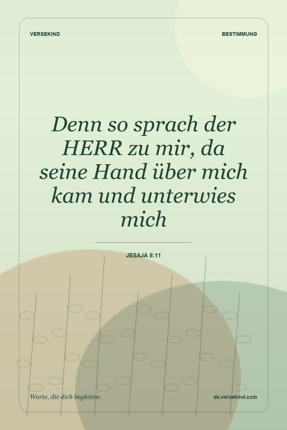 Denn so sprach der HERR zu mir, da seine Hand über mich kam und unterwies mich — Jesaja 8:11