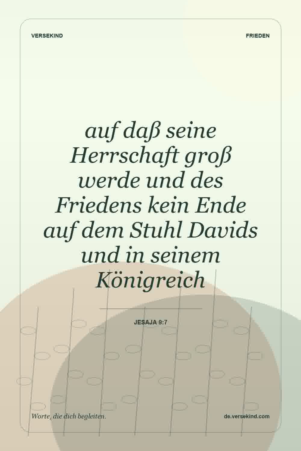 auf daß seine Herrschaft groß werde und des Friedens kein Ende auf dem Stuhl Davids und in seinem Königreich — Jesaja 9:7