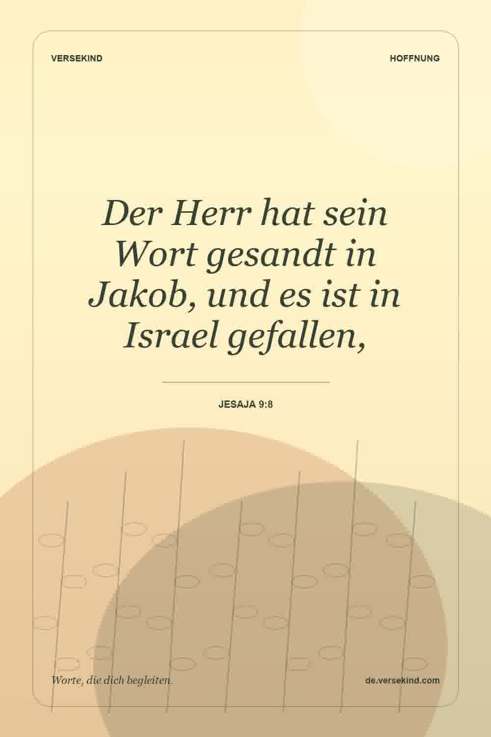Der Herr hat sein Wort gesandt in Jakob, und es ist in Israel gefallen, — Jesaja 9:8
