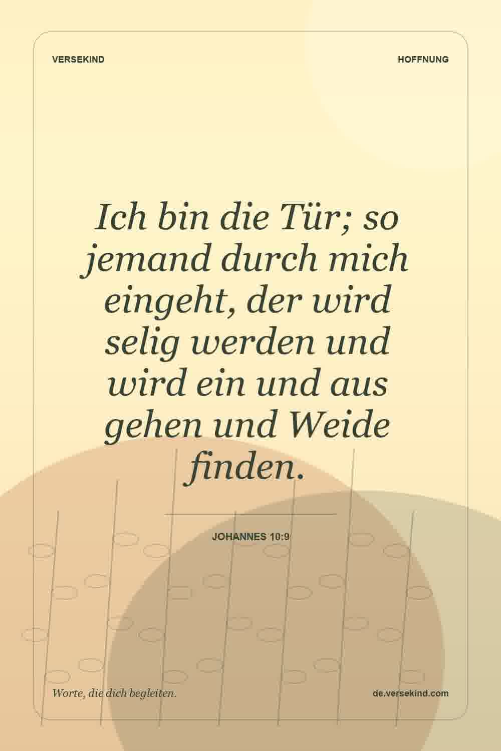 Ich bin die Tür; so jemand durch mich eingeht, der wird selig werden und wird ein und aus gehen und Weide finden. — Johannes 10:9