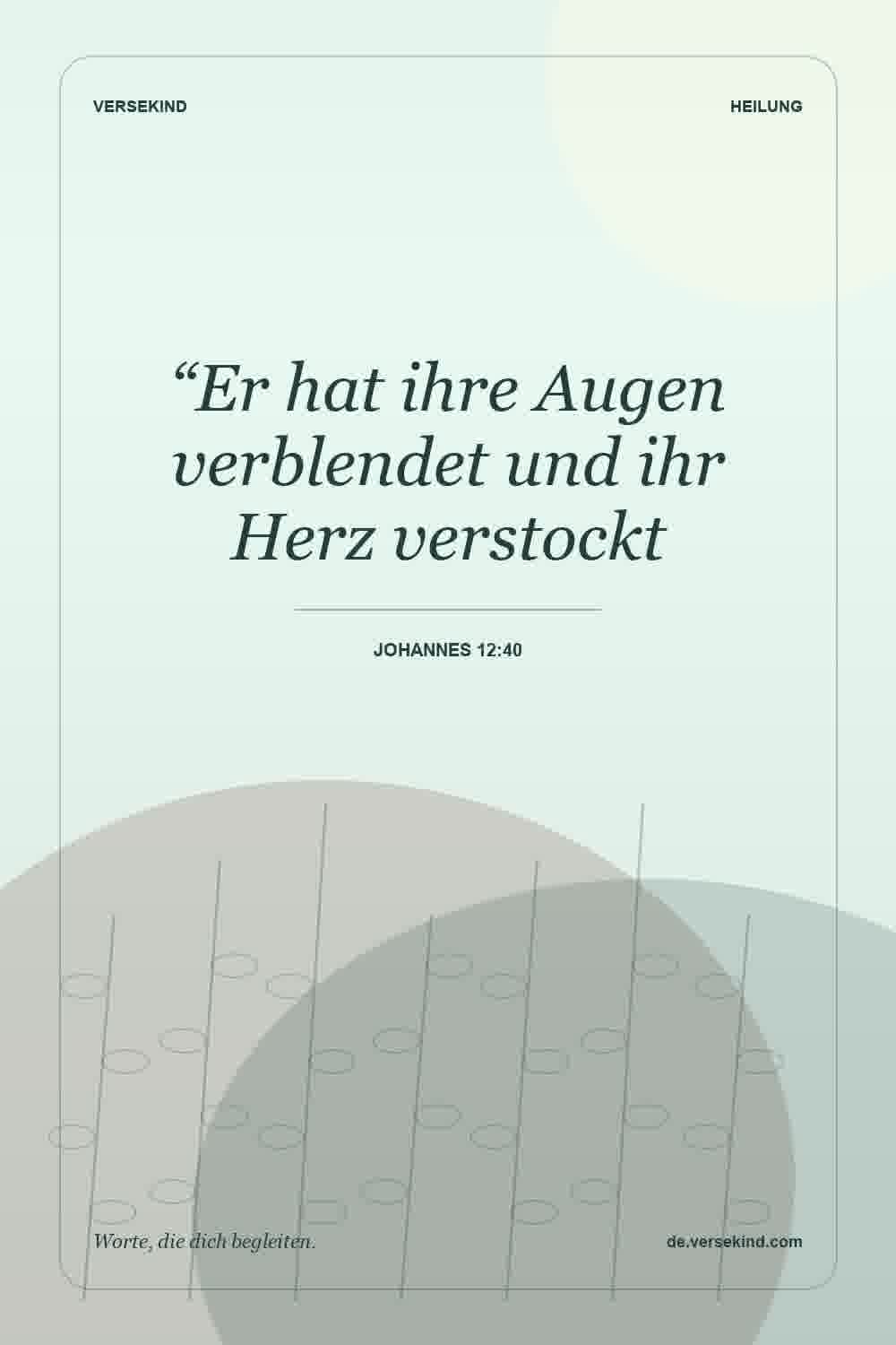 “Er hat ihre Augen verblendet und ihr Herz verstockt — Johannes 12:40