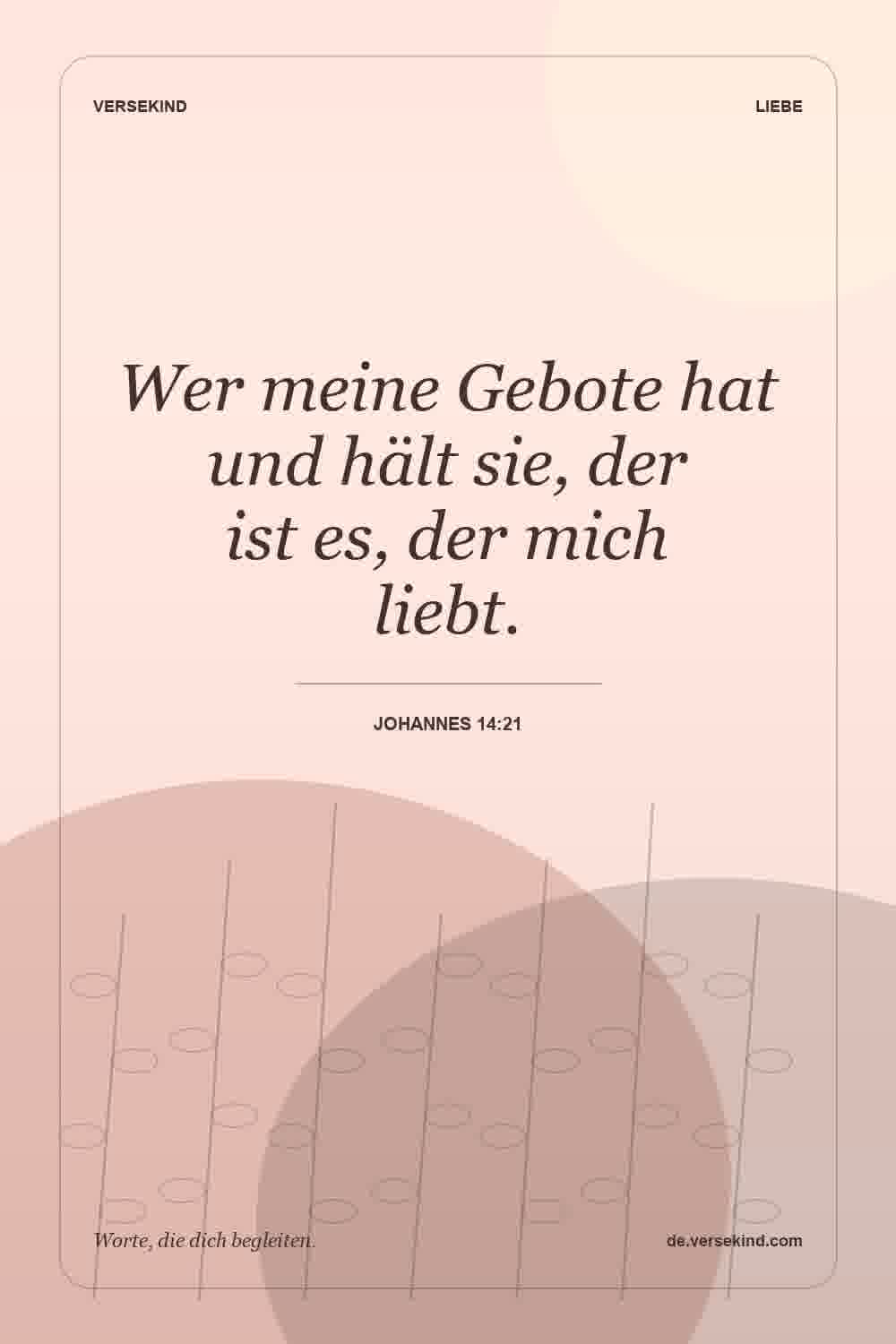 Wer meine Gebote hat und hält sie, der ist es, der mich liebt. — Johannes 14:21