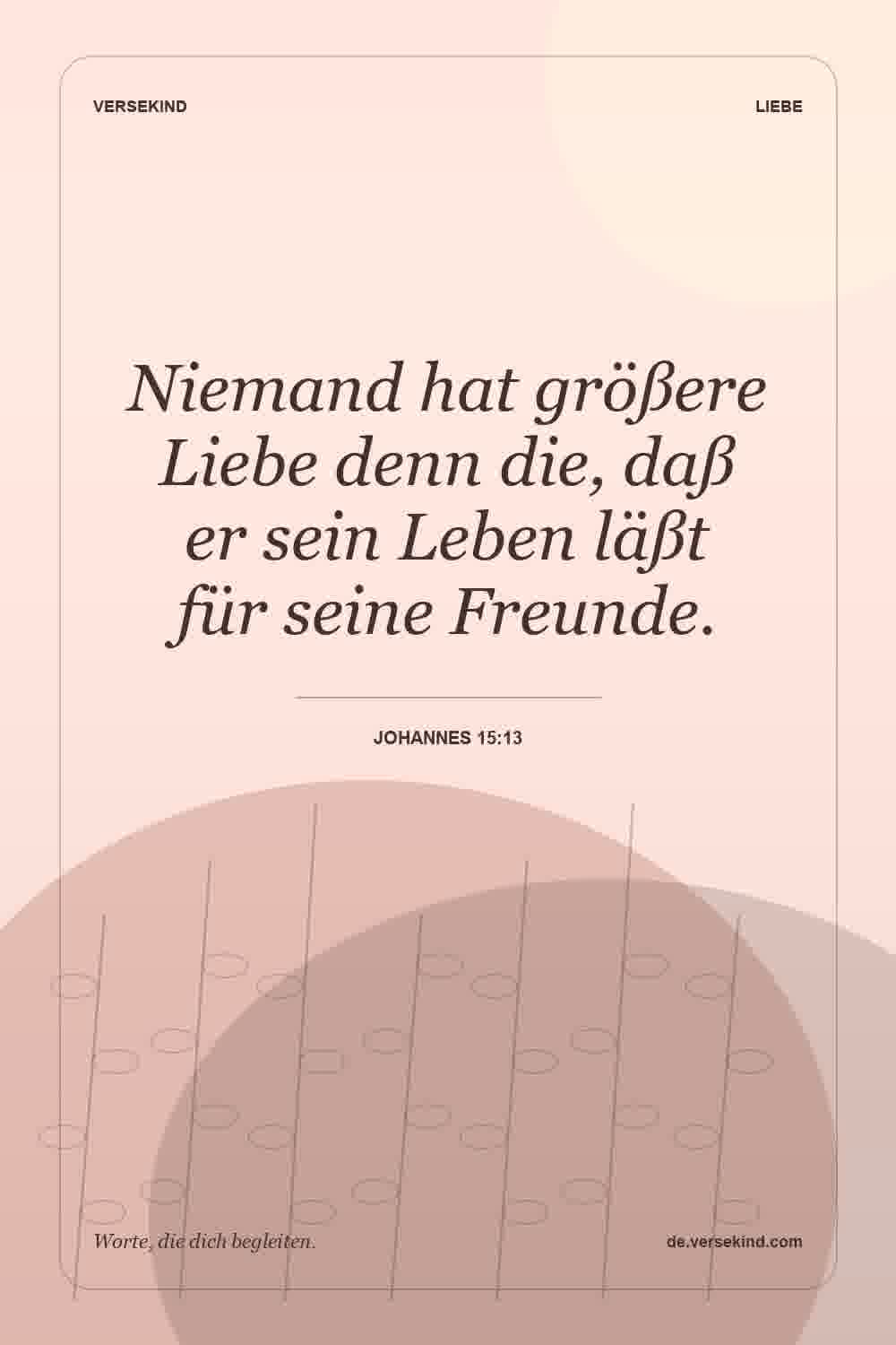Niemand hat größere Liebe denn die, daß er sein Leben läßt für seine Freunde. — Johannes 15:13