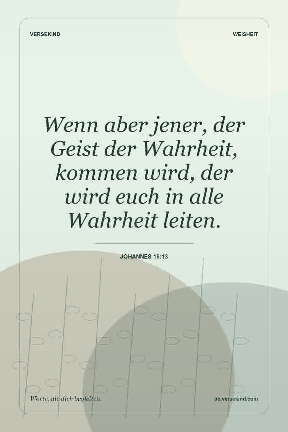 Wenn aber jener, der Geist der Wahrheit, kommen wird, der wird euch in alle Wahrheit leiten. — Johannes 16:13