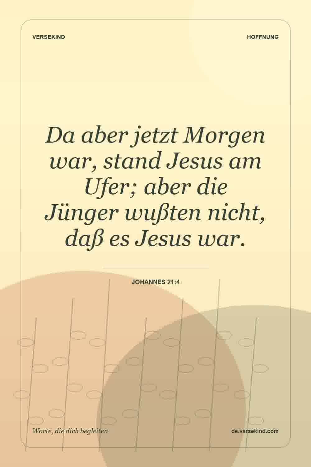 Da aber jetzt Morgen war, stand Jesus am Ufer; aber die Jünger wußten nicht, daß es Jesus war. — Johannes 21:4