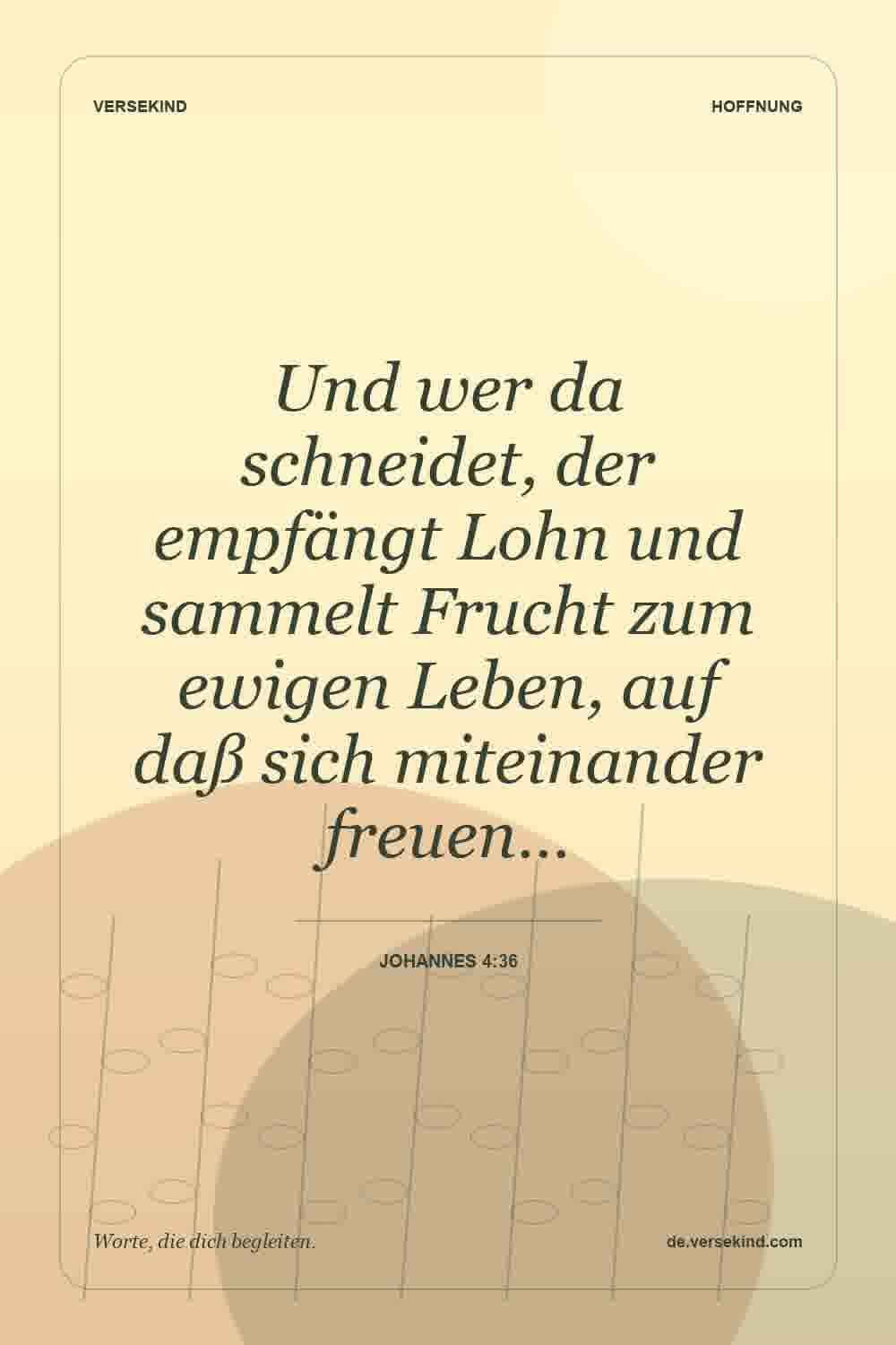 Und wer da schneidet, der empfängt Lohn und sammelt Frucht zum ewigen Leben, auf daß sich miteinander freuen… — Johannes 4:36