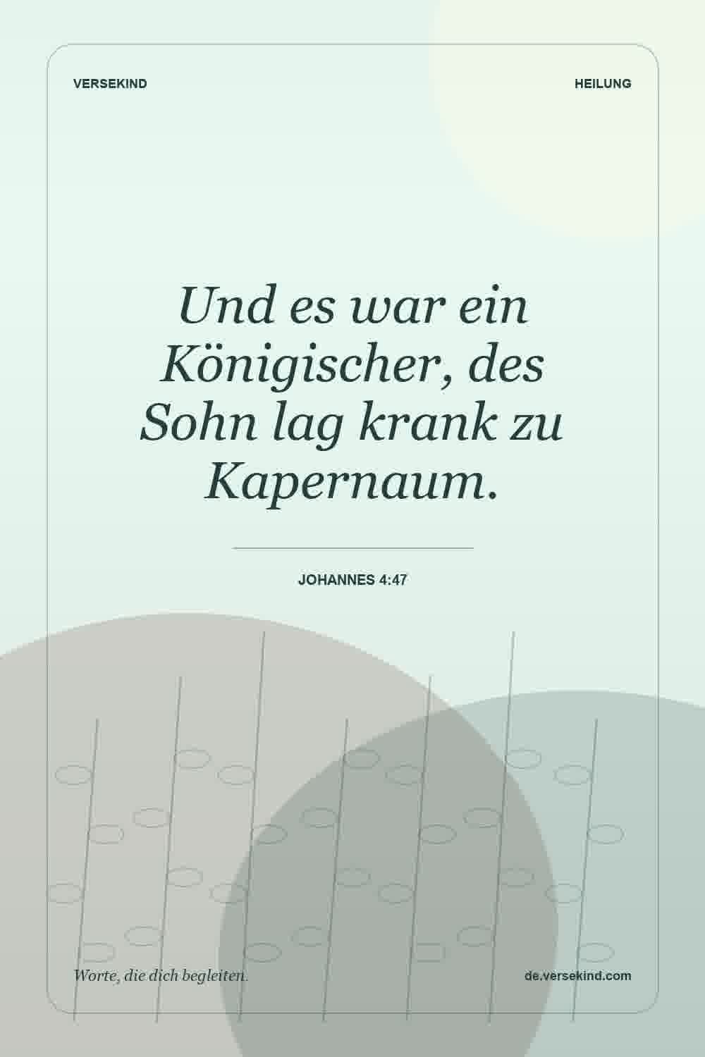 Und es war ein Königischer, des Sohn lag krank zu Kapernaum. — Johannes 4:47