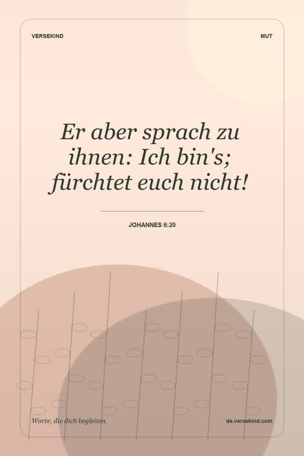 Er aber sprach zu ihnen: Ich bin's; fürchtet euch nicht! — Johannes 6:20