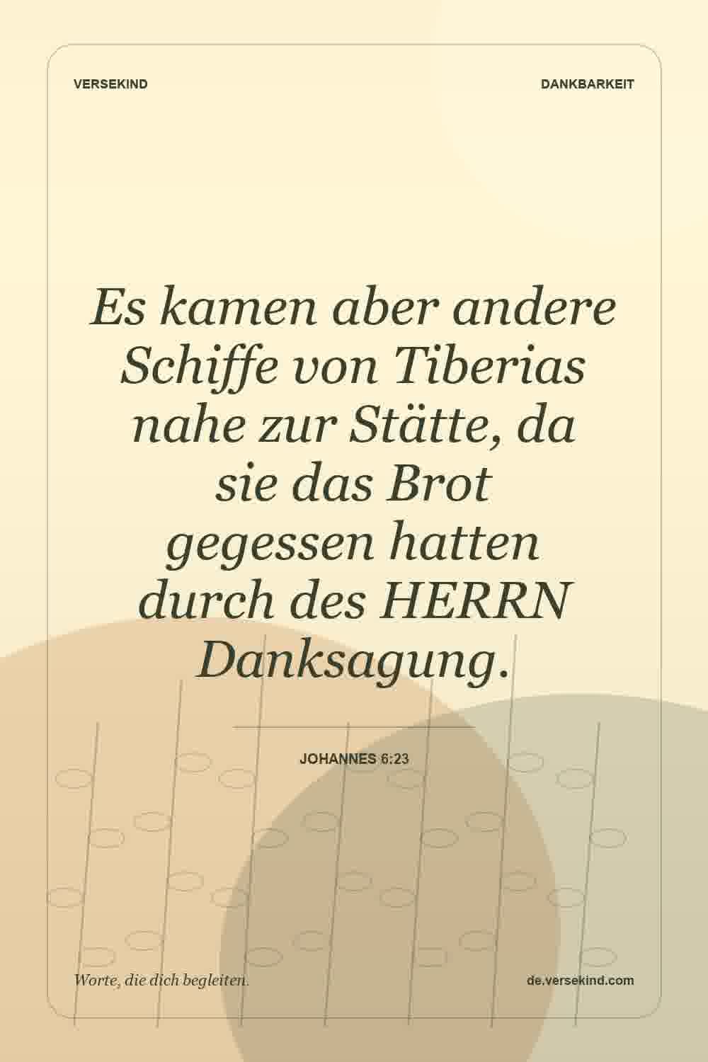 Es kamen aber andere Schiffe von Tiberias nahe zur Stätte, da sie das Brot gegessen hatten durch des HERRN Danksagung. — Johannes 6:23