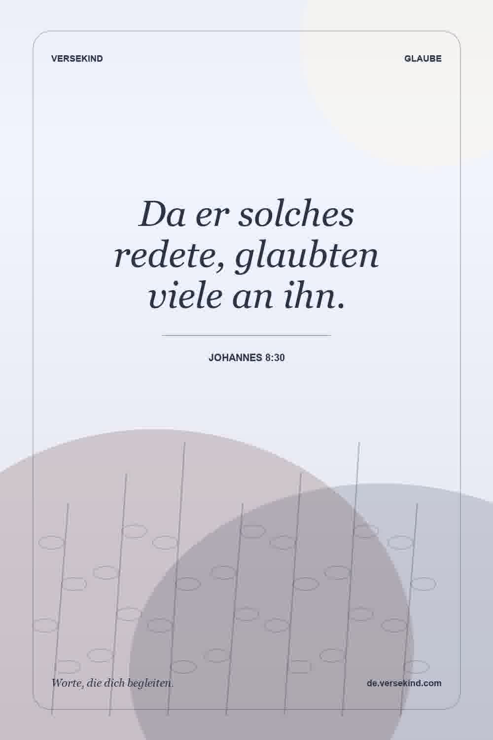 Da er solches redete, glaubten viele an ihn. — Johannes 8:30