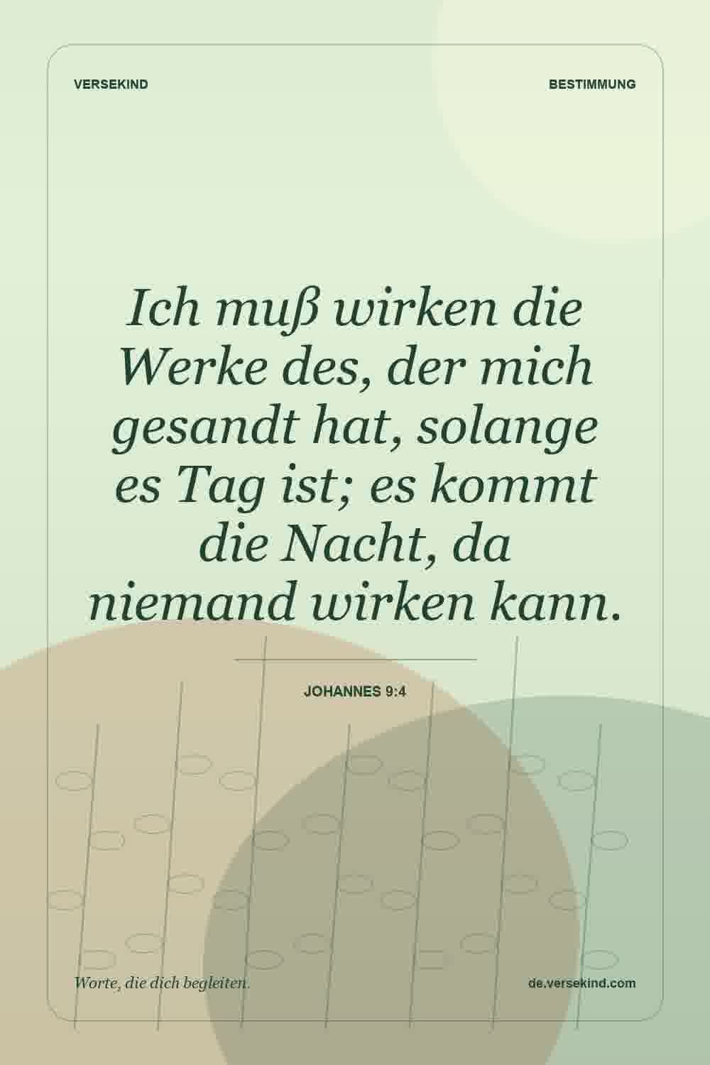 Ich muß wirken die Werke des, der mich gesandt hat, solange es Tag ist; es kommt die Nacht, da niemand wirken kann. — Johannes 9:4