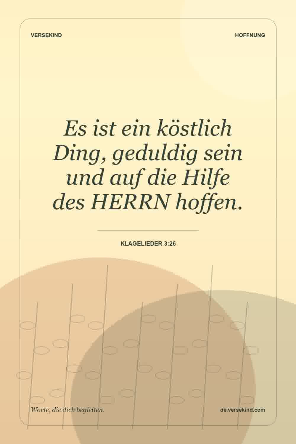 Es ist ein köstlich Ding, geduldig sein und auf die Hilfe des HERRN hoffen. — Klagelieder 3:26