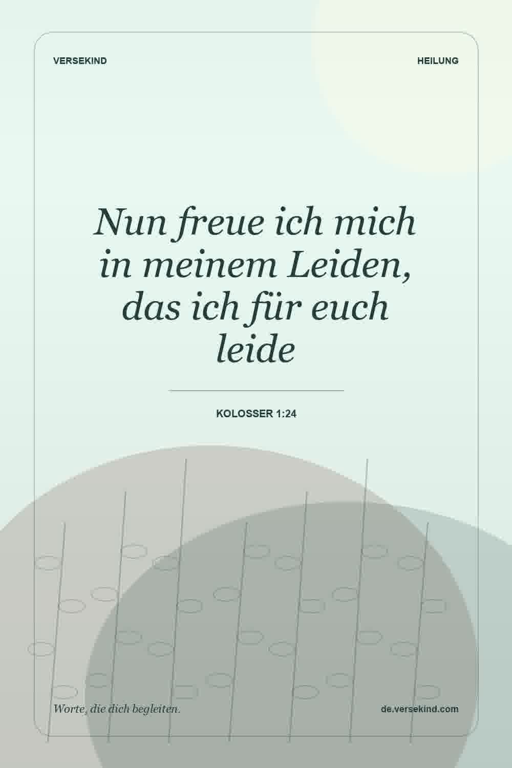 Nun freue ich mich in meinem Leiden, das ich für euch leide — Kolosser 1:24